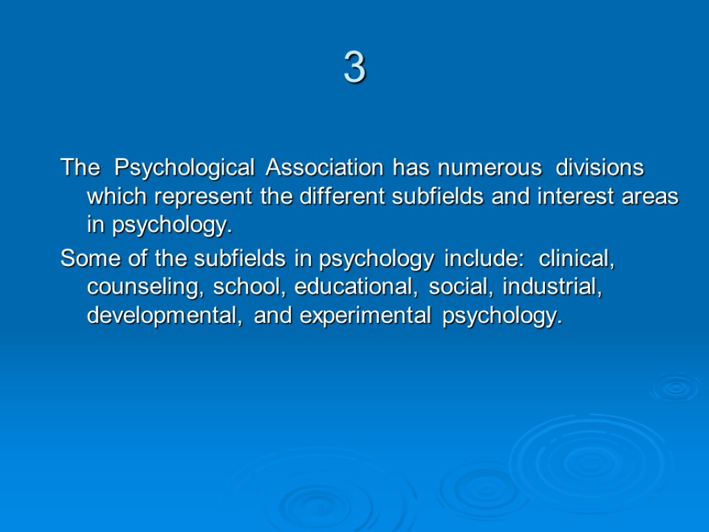 3 The Psychological Association has numerous divisions which represent the different subfields and interest